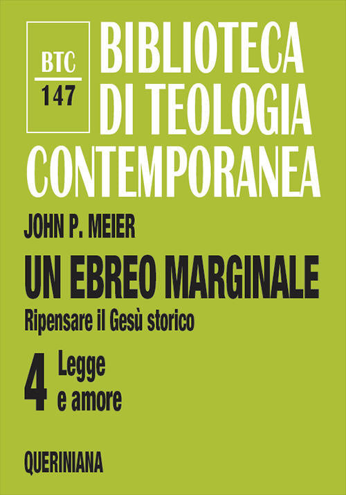 Un Ebreo Marginale. Ripensare Il Gesu Storico. Vol. 4: Legge E Amore. John P.