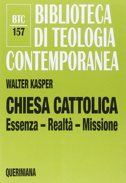 Chiesa Cattolica. Essenza, Realta, Missione Walter Kasper Queriniana 2012