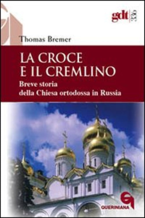 La Croce E Il Cremlino. Breve Storia Della Chiesa Ortodossa In Russia Thomas B