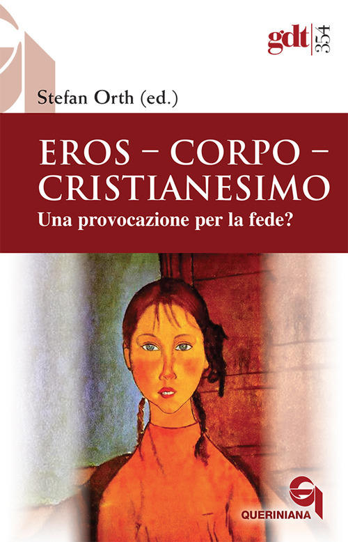 Eros, Corpo, Cristianesimo. Una Provocazione Per La Fede? Stefan Orth Querinia