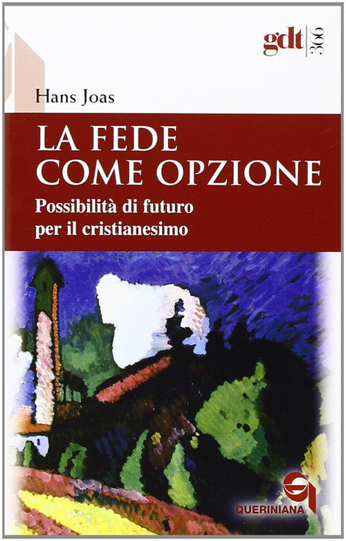 La Fede Come Opzione. Possibilita Di Futuro Per Il Cristianesimo Hans Joas Que