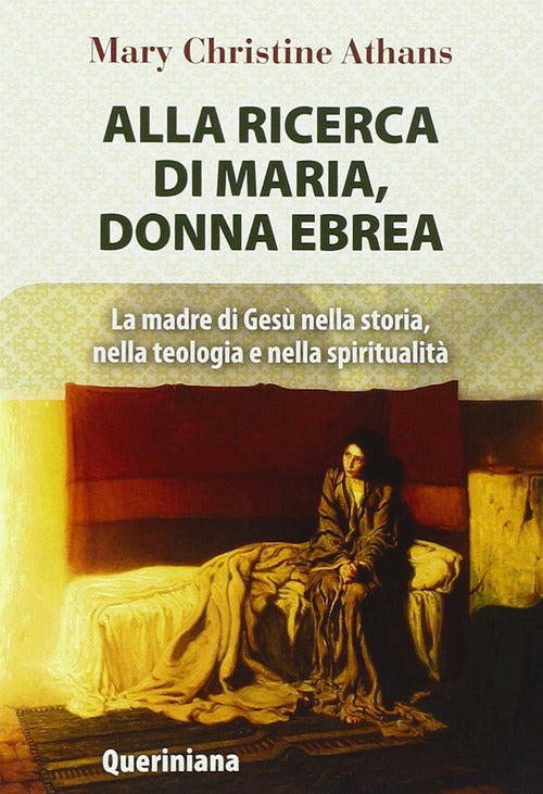 Alla Ricerca Di Maria, Donna Ebrea. La Madre Di Gesu Nella Storia, Nella Teolo