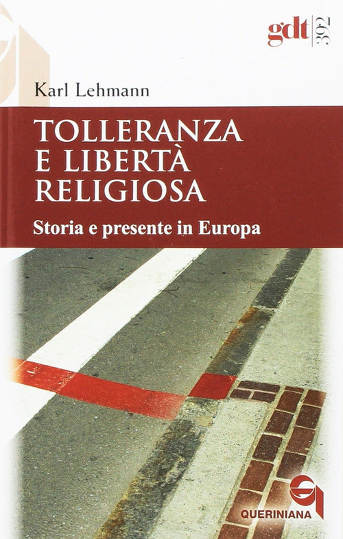 Tolleranza E Liberta Religiosa. Storia E Presente In Europa Karl Lehmann Queri