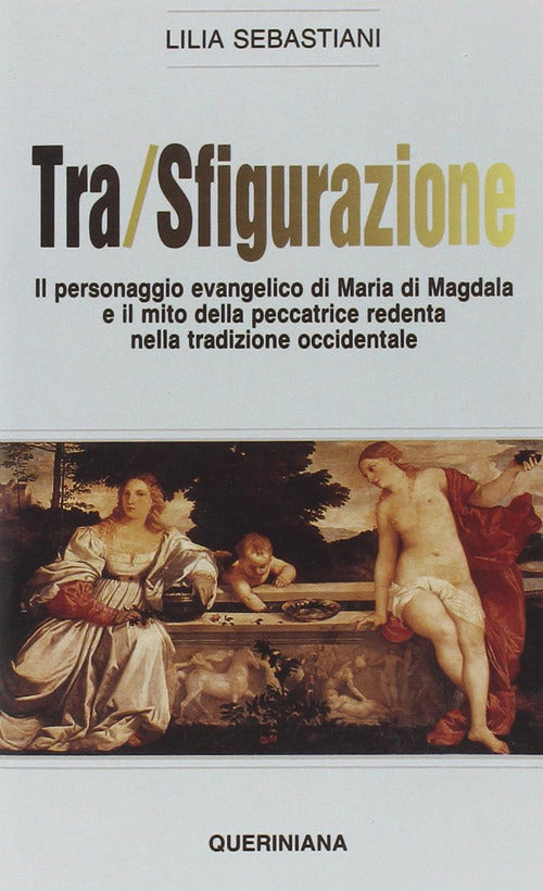 Tra/Sfigurazione. Il Personaggio Evangelico Di Maria Di Magdala E Il Mito Dell