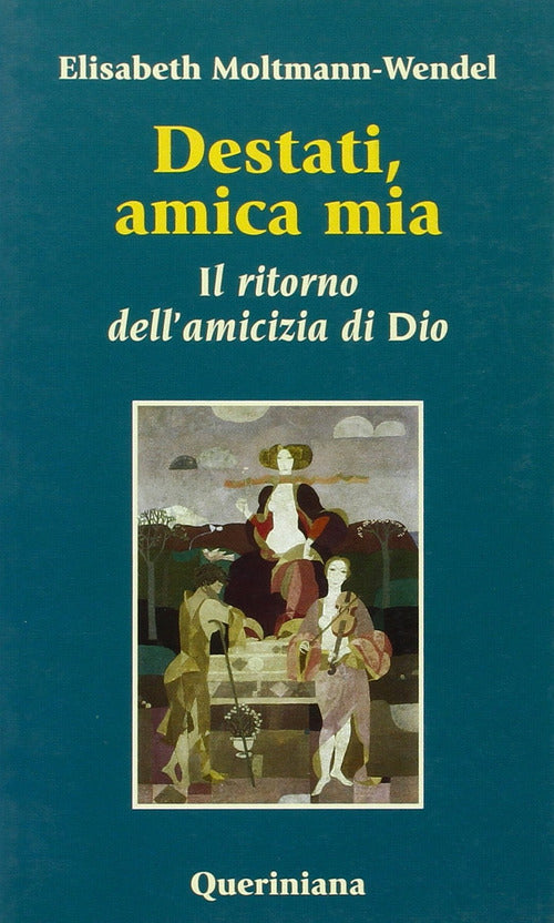 Destati, Amica Mia. Il Ritorno Dell'amicizia Di Dio Elisabeth Moltmann Wendel