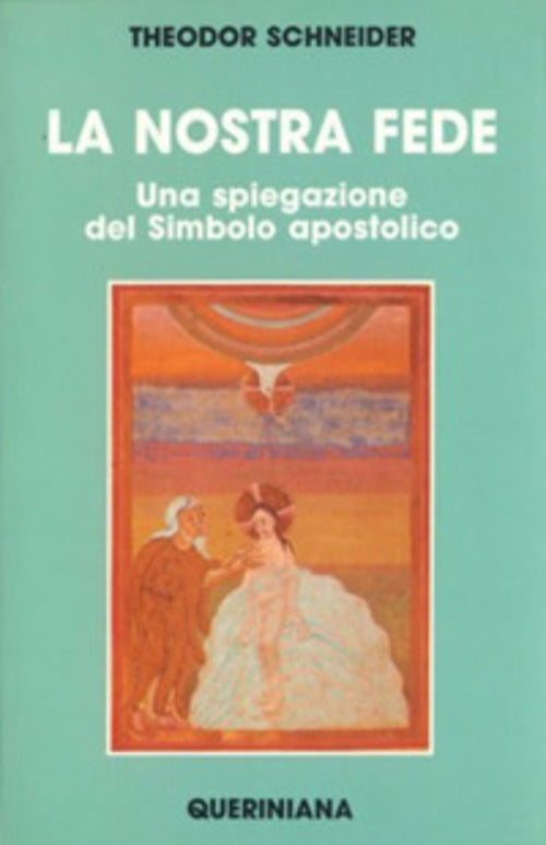 La Nostra Fede. Una Spiegazione Del Simbolo Apostolico Theodor Schneider Queri