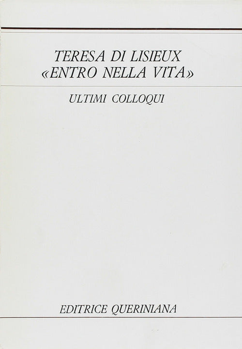 Entro Nella Vita. Ultimi Colloqui Teresa Di Lisieux (Santa) Queriniana 1974