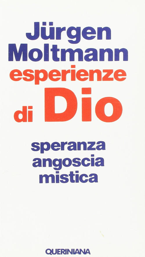 Esperienze Di Dio. Speranza, Angoscia, Mistica Jürgen Moltmann Queriniana 1981