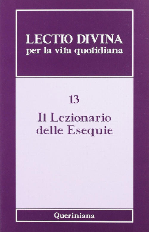 Lectio Divina Per La Vita Quotidiana. Vol. 13: Il Lezionario Delle Esequie. G.