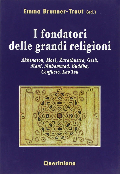 I Fondatori Delle Grandi Religioni. Akhenaton, Mose, Zarathustra, Gesu, Mani,