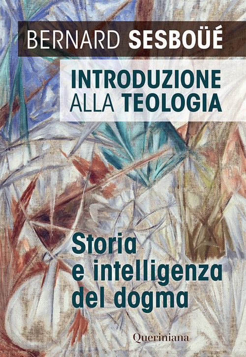 Introduzione Alla Teologia. Storia E Intelligenza Del Dogma. Nuova Ediz. Berna