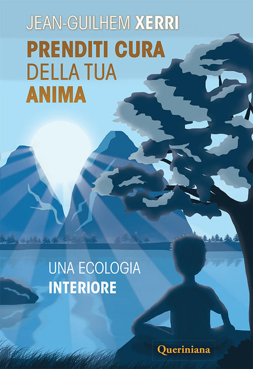 Prenditi Cura Della Tua Anima. Una Ecologia Interiore. Nuova Ediz. Jean-Guilhe