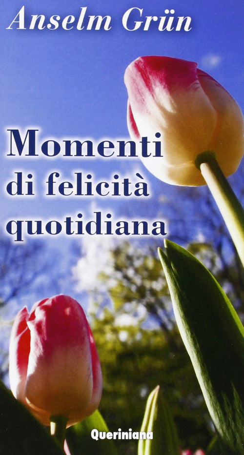 Momenti Di Felicita Quotidiana Anselm Grün Queriniana 2013