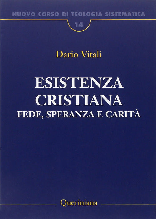 Nuovo Corso Di Teologia Sistematica. Vol. 14: Esistenza Cristiana. Fede, Spera