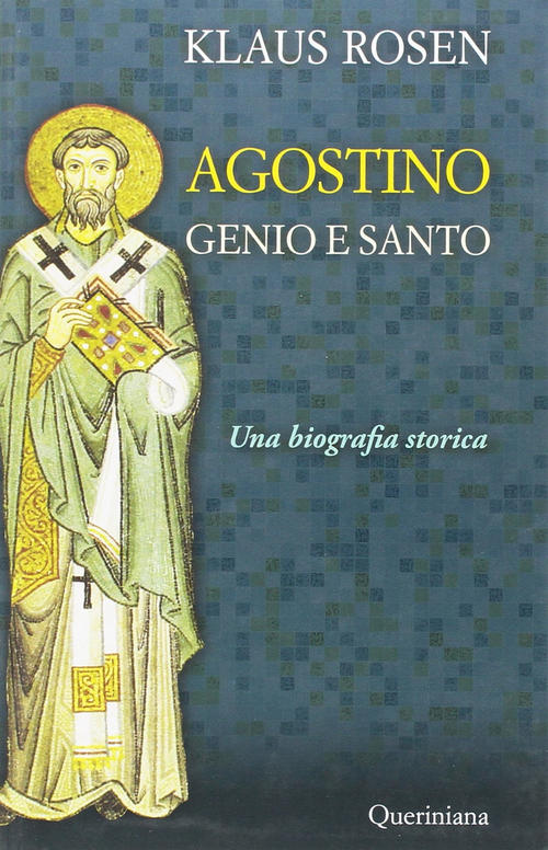 Agostino. Genio E Santo. Una Biografia Storica Klaus Rosen Queriniana 2016