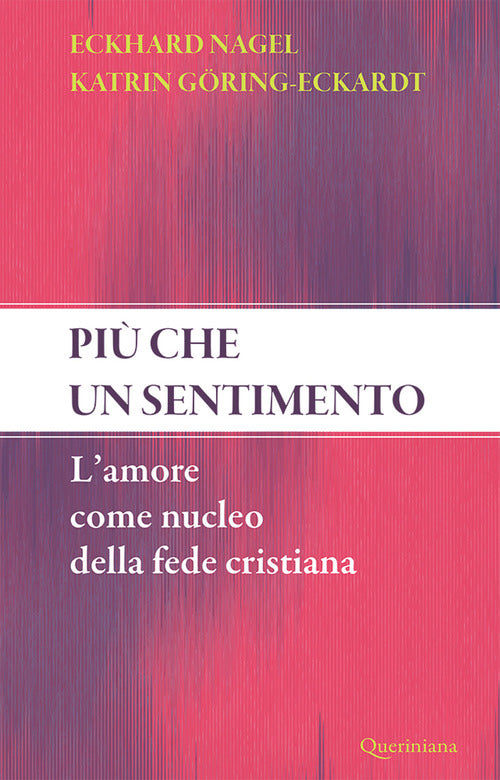 Piu Che Un Sentimento. L'amore Come Nucleo Della Fede Cristiana. Nuova Ediz. E