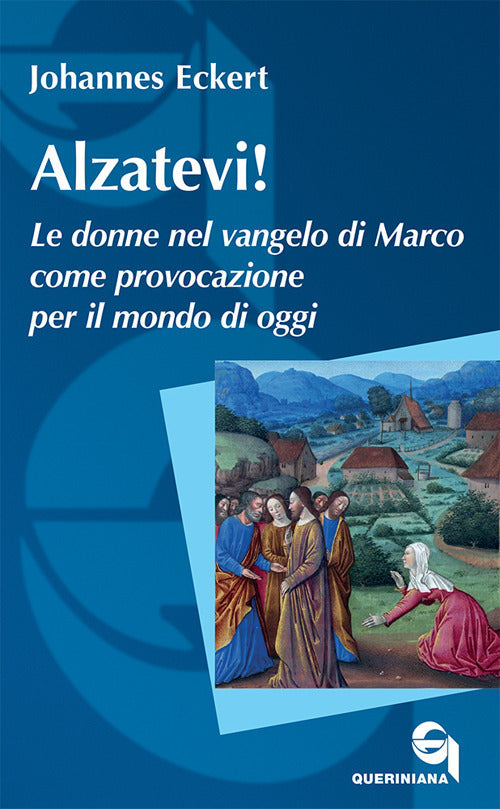 Alzatevi! Le Donne Nel Vangelo Di Marco. Nuova Ediz. Johannes Eckert Querinian