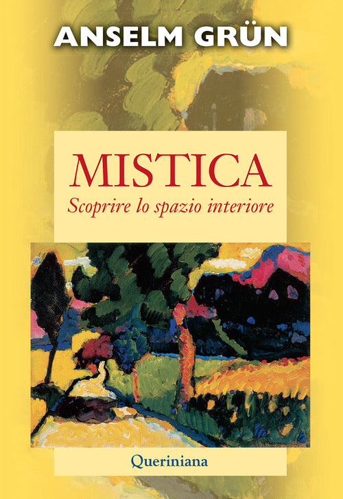 Mistica. Scoprire Lo Spazio Interiore Anselm Grün Queriniana 2011