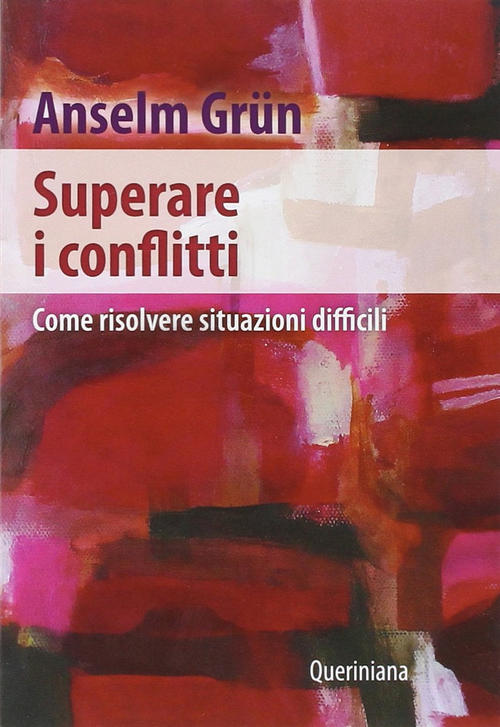 Superare I Conflitti. Come Risolvere Situazioni Difficili Anselm Grün Querinia