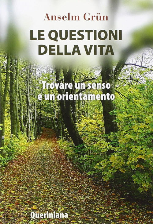 Le Questioni Della Vita. Trovare Un Senso E Un Orientamento Anselm Grün Querin