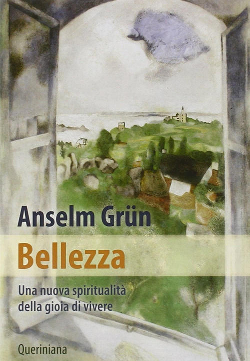 Bellezza. Una Nuova Spiritualita Della Gioia Di Vivere Anselm Grün Queriniana