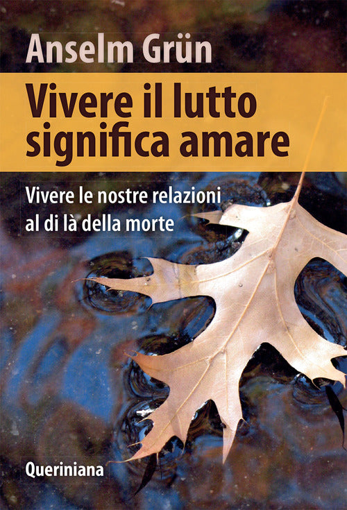 Vivere Il Lutto Significa Amare. Vivere Le Nostre Relazioni Al Di La Della Mor