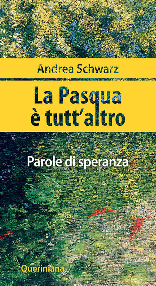 La Pasqua E Tutt'altro. Parole Di Speranza Andrea Schwarz Queriniana 2020