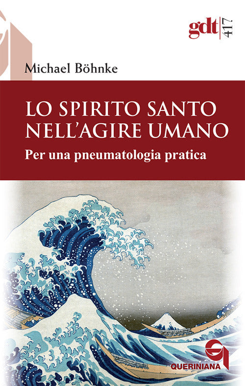 Lo Spirito Santo Nell'agire Umano. Per Una Pneumatologia Pratica Michael Bohnk