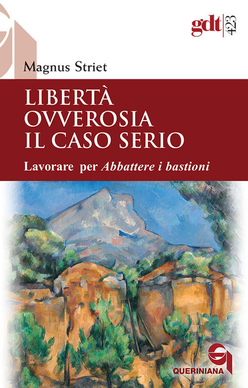 Liberta Ovverosia Il Caso Serio. Lavorare Per Abbattere I Bastioni. Nuova Ediz