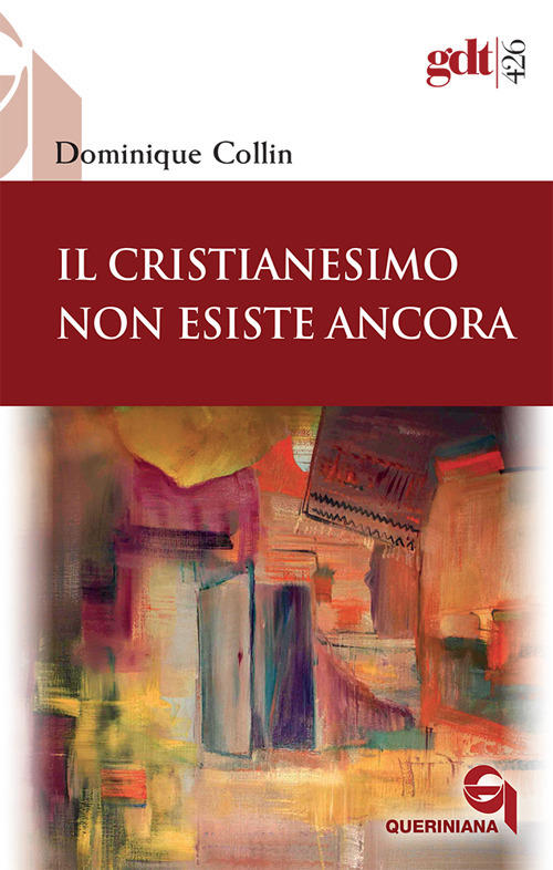 Il Cristianesimo Non Esiste Ancora Dominique Collin Queriniana 2020