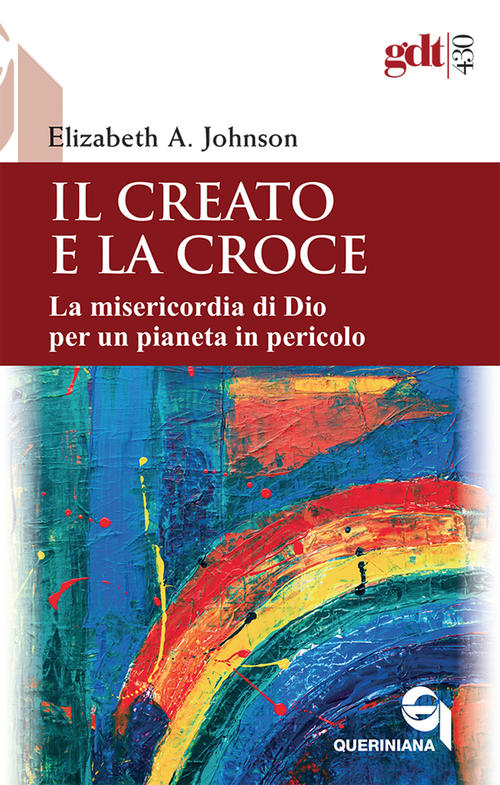 Il Creato E La Croce. La Misericordia Di Dio Per Un Pianeta In Pericolo-Creati