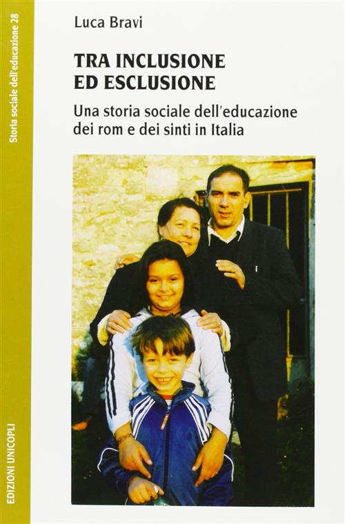 Tra Inclusione Ed Esclusione. Una Storia Sociale Dell'educazione Dei Rom E Dei Sinti In Italia