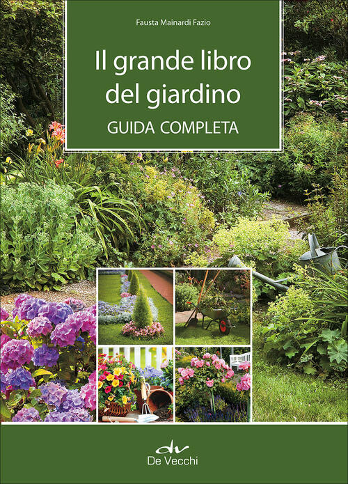 Il Grande Libro Del Giardino. Guida Completa