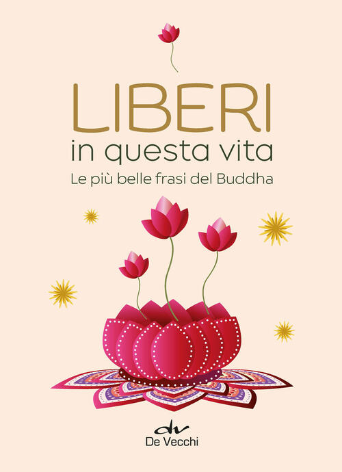 Liberi In Questa Vita. Le Piu Belle Frasi Del Buddha De Vecchi 2023