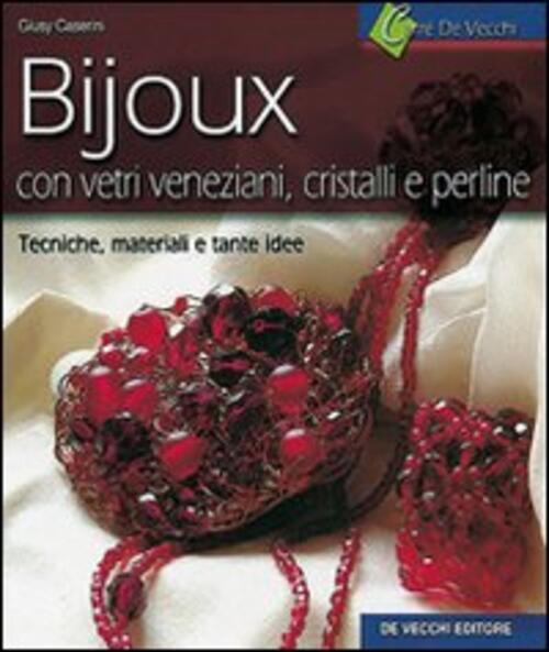 I Bijoux. Con Vetri Veneziani, Cristalli E Perline