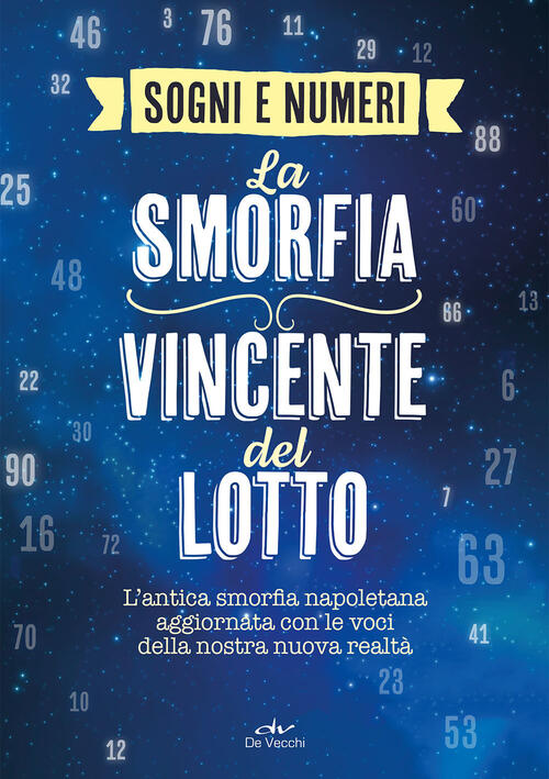 I Sogni E I Numeri. La Smorfia Vincente Del Lotto. L'antica Smorfia Napoletana