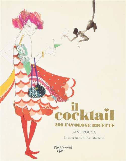 Il Cocktail. 200 Favolose Ricette