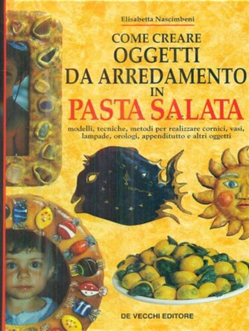 Come Creare Oggetti Da Arredamento In Pasta Salata