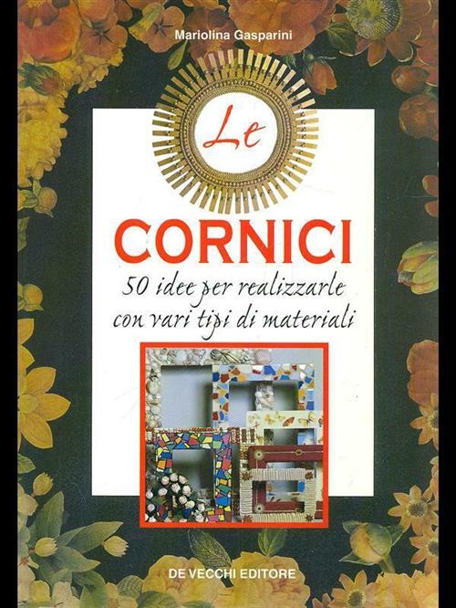 Le Cornici. 50 Idee Per Realizzarle Con Vari Tipi Di Materiali