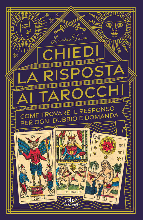 Chiedi Le Risposte Ai Tarocchi. Come Trovare Il Responso Per Ogni Dubbio E Dom