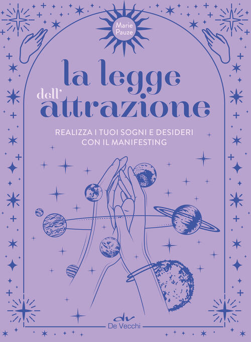 La Legge Dell'attrazione. Realizza I Tuoi Sogni E Desideri Con Il Manifesting