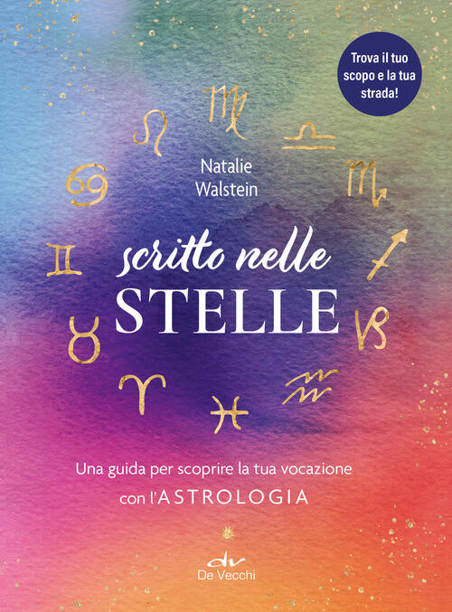 Scritto Nelle Stelle. Guida Per Trovare Il Lavoro Della Vita Con L'astrologia