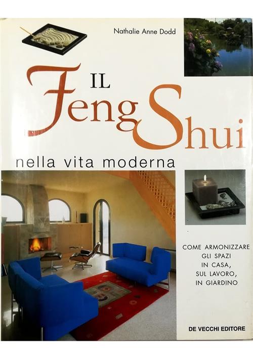 Il Feng Shui Nella Vita Moderna. Come Armonizzare Gli Spazi In Casa, Sul Lavor