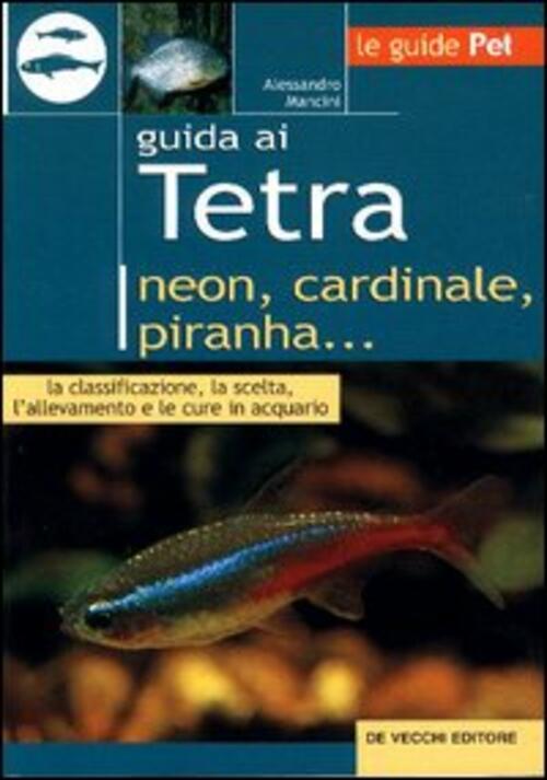 Guida Ai Tetra. Neon, Cardinale, Piranha...