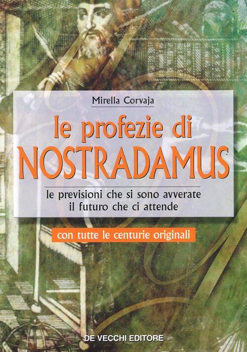 Le Profezie Di Nostradamus. Le Previsioni Che Si Sono Avverate. Il Futuro Che