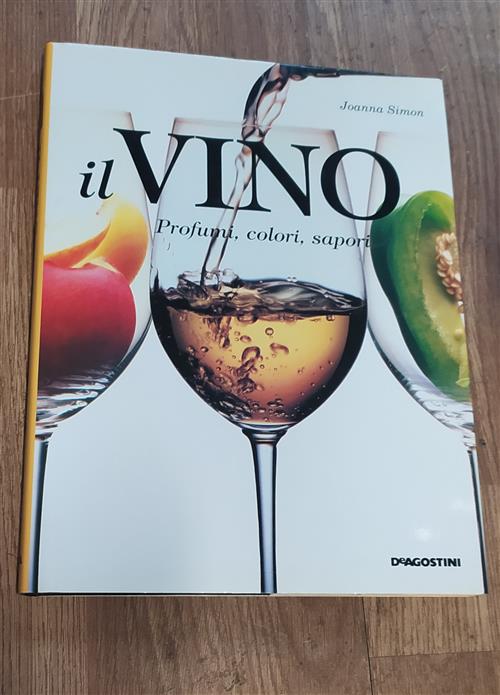 Il Vino. Profumi, Colori, Sapori