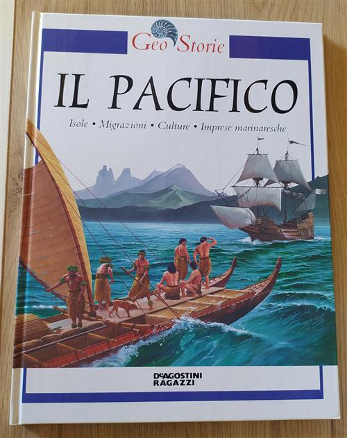 L' Oceano Pacifico. Isole, Migrazioni, Culture, Imprese Marinaresche. Geo Storie