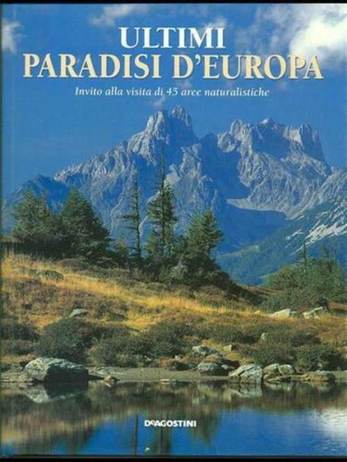 Ultimi Paradisi D'europa. Invito Alla Visita Di 45 Aree Naturalistiche