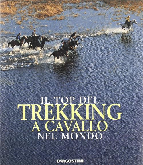 Il Top Del Trekking A Cavallo Nel Mondo Julie Miller De Agostini 2005