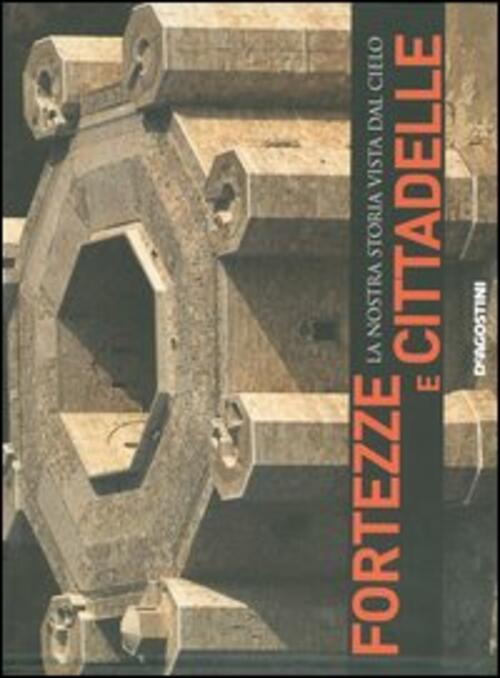 Fortezze E Cittadelle. La Nostra Storia Vita Dal Cielo